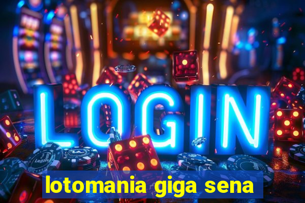 lotomania giga sena